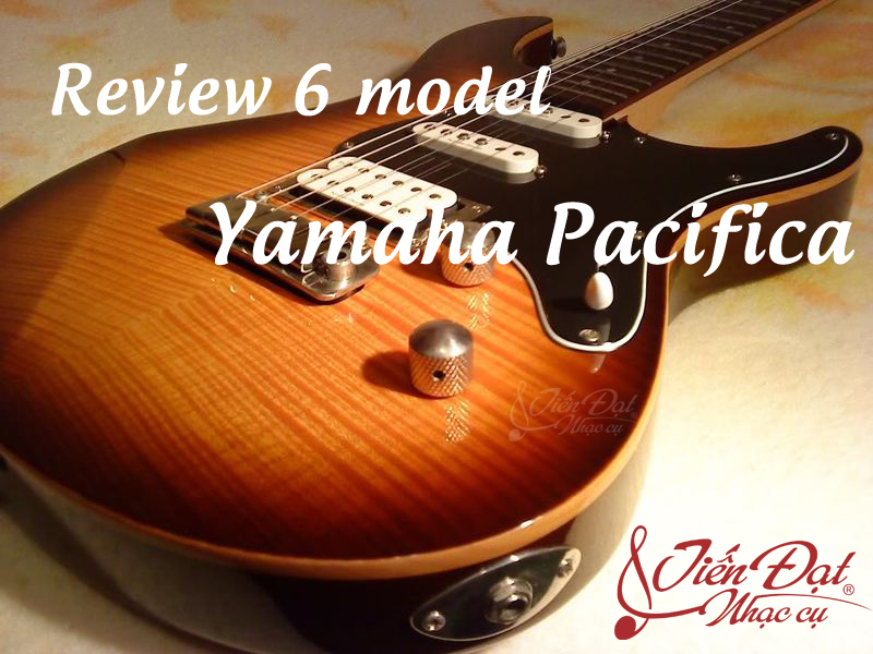 danh gia 6 model guitar yamaha facifica