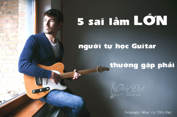 5 sai lam lon nguoi moi hoc guitar thuong mac phai