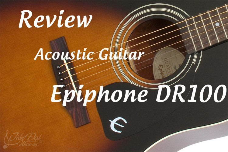 danh gia Guitar Acoustic Epiphone DR100