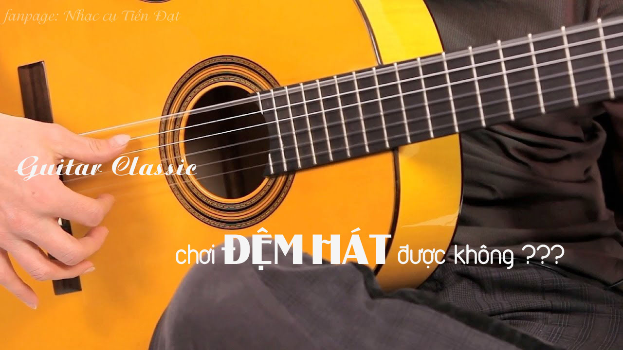 guitar classic choi dem hat duoc khong